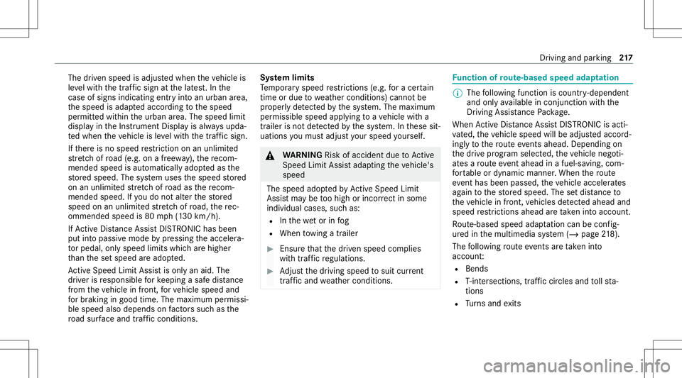MERCEDES-BENZ S-CLASS 2020  Owners Manual The
driven speed isadjus tedw hen thev ehicle is
le ve lw itht he traf fics igna tthe latest.In the
case ofsig ns indi cati ngentr yintoa nu rban area ,
th es peed isadap teda ccor ding tothes peed
pe