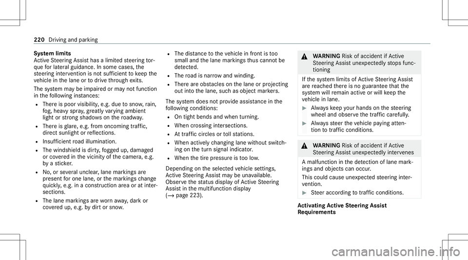 MERCEDES-BENZ S-CLASS 2020  Owners Manual Sy
stem limit s
Ac tiveS teer ing Assis thas alimit edsteer ing tor‐
qu ef or lateral guidance. Insome cases,the
st eer ing interve ntio nisn otsufficien ttok eep the
ve hicle inthel ane ortodrivet 