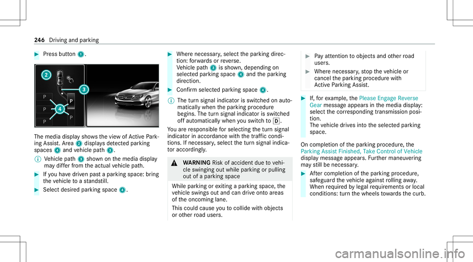 MERCEDES-BENZ S-CLASS 2020  Owners Manual #
Press butt on1. The
media displayshows thev iewo fActiv ePark‐
ing Assist. Ar ea 2 displa ysdetected parking
spaces 4and vehicle path3.
% Vehicle path3 shownonthem edia displa y
ma ydiffe rf romt 