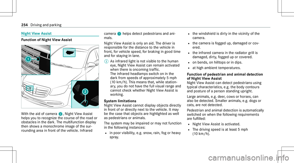 MERCEDES-BENZ S-CLASS 2020  Owners Manual Nig
htView Assis t Fu
nction ofNight View Assis t Wi
th thea idof camer a2,N ightView Assi st
helps yout or ecog nizethec our seofther oad or
obs tacle sint he dar k.The multifunct iondispla y
th en s