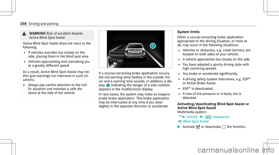 MERCEDES-BENZ S-CLASS 2020  Owners Manual &
WARNIN GRisk ofacci dent despite
Ac tiveB lind Spo tAssist
Ac tiveB lind Spo tAssistdoes notreact tothe
fo llo wing:
R Ifve hicles overtak et oo closel yonthe
side, placing them intheb lind spotarea
