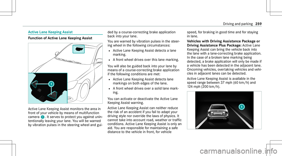 MERCEDES-BENZ S-CLASS 2020  Owners Manual Ac
tiv eL aneK eeping Assist Fu
nction ofActiv eL aneK eeping Assist Ac
tiveL aneK eeping Assistmonit orst he area in
fr ont ofyour vehicle bymeans ofmultifu nction
camer a1.I tserve st op rotect youa