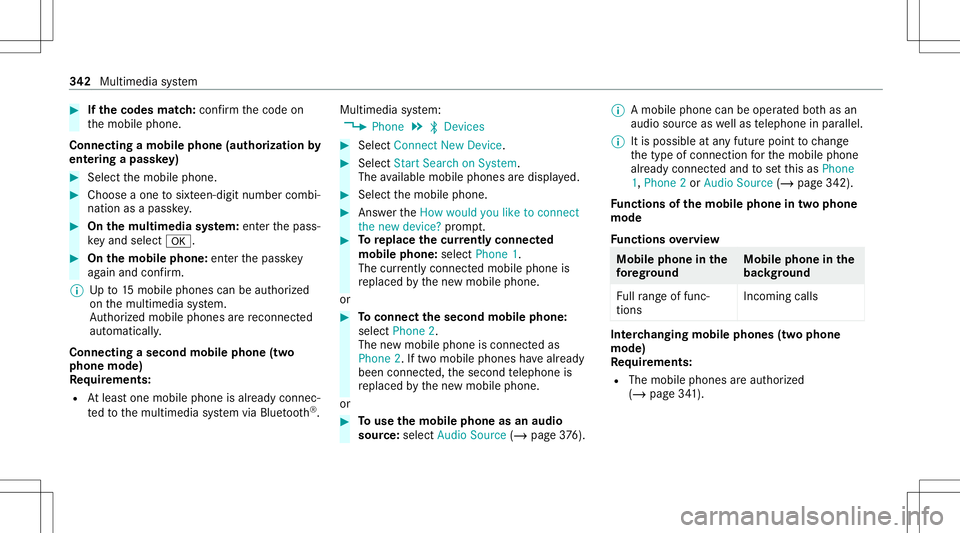 MERCEDES-BENZ S-CLASS 2020  Owners Manual #
Ifth ec odes match: con firm thec ode on
th em obile phone.
Connecting amobile phone (authorizat ion by
ent ering apassk ey) #
Select them obile phone. #
Choose aone tosixt een-digit numbercombi‐
