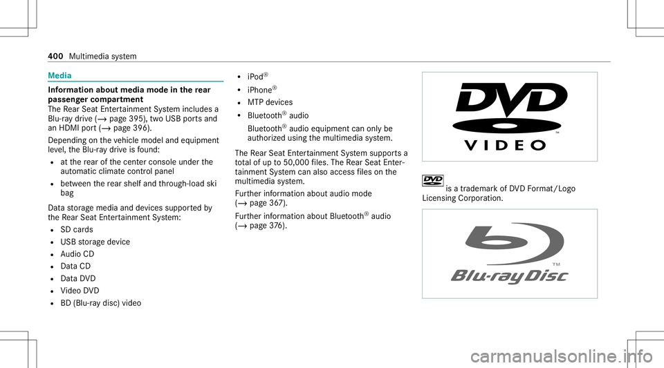 MERCEDES-BENZ S-CLASS 2020  Owners Manual Media
Inf
ormation aboutmedia modeinther ear
pa sseng ercom partment
The Rear Seat Entertainm entSystem includes a
Blu-ra ydrive (/ pag e395), twoU SBpor tsand
an HDM Iport(/pag e396).
Depen dingonthe