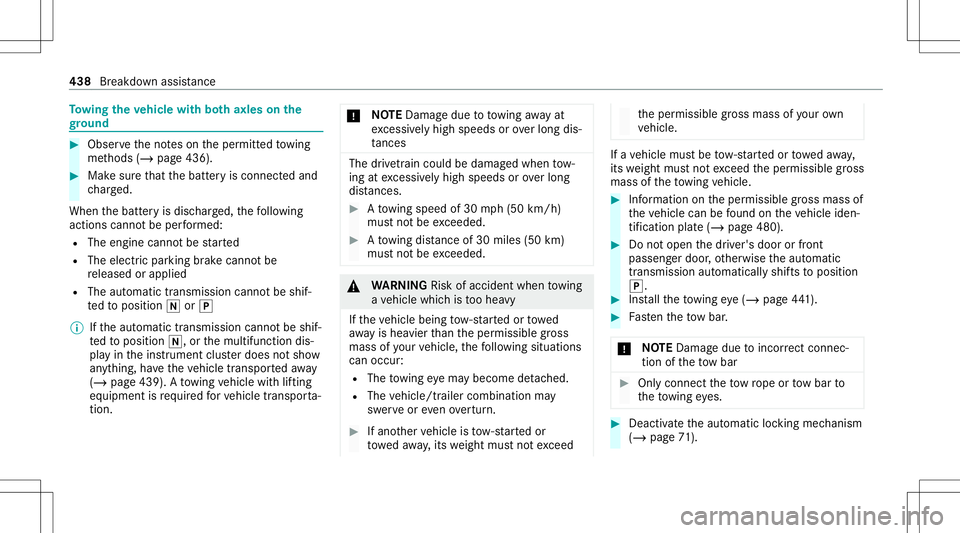 MERCEDES-BENZ S-CLASS 2020  Owners Manual To
wing thev ehic lewit hbotha xlesonthe
gr ound #
Obser vethen otes on thep ermitt edtowing
me thods (/page436). #
Mak esuret hat theb atteryi sc onnect edand
ch arge d.
When theb atteryi sd ischar g