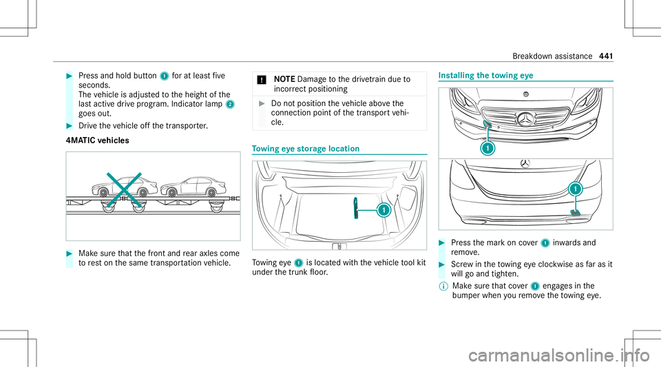 MERCEDES-BENZ S-CLASS 2020  Owners Manual #
Press and hold button1 fora tlea st five
seconds.
The vehicle isadjus tedt ot he height ofthe
las tactived rive prog ram. Indicat orlamp 2
goes out. #
Drivet he vehicle offt he transpor ter.
4MA TIC