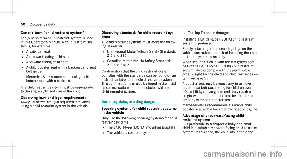 MERCEDES-BENZ S-CLASS 2020  Owners Manual Gene
rict erm" child restra int system"
The gener icterm child restra int system isused
in this Oper ator's Manual. Achild restra int sys‐
te mi s,fore xamp le:
R Ababyc arseat
R Arear w
