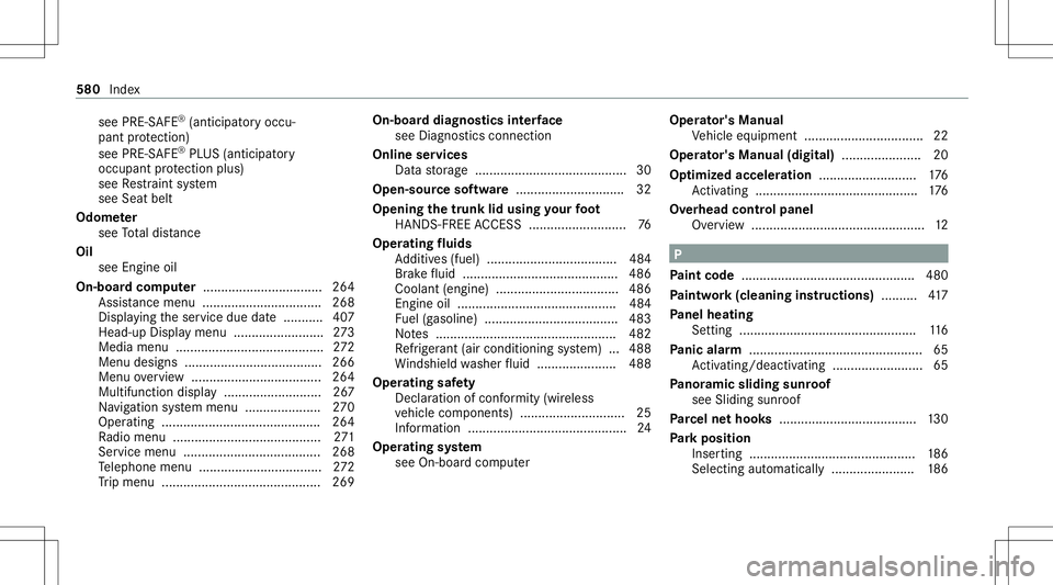 MERCEDES-BENZ S-CLASS 2020  Owners Manual see
PRE-S AFE®
(anticipat oryo ccu‐
pant protect ion)
see PRE-S AFE®
PL US (antic ipatory
occupant protect ion plus)
see Restra int system
see Seat belt
Odome ter
see Totald ista nce
Oi l
see Engi