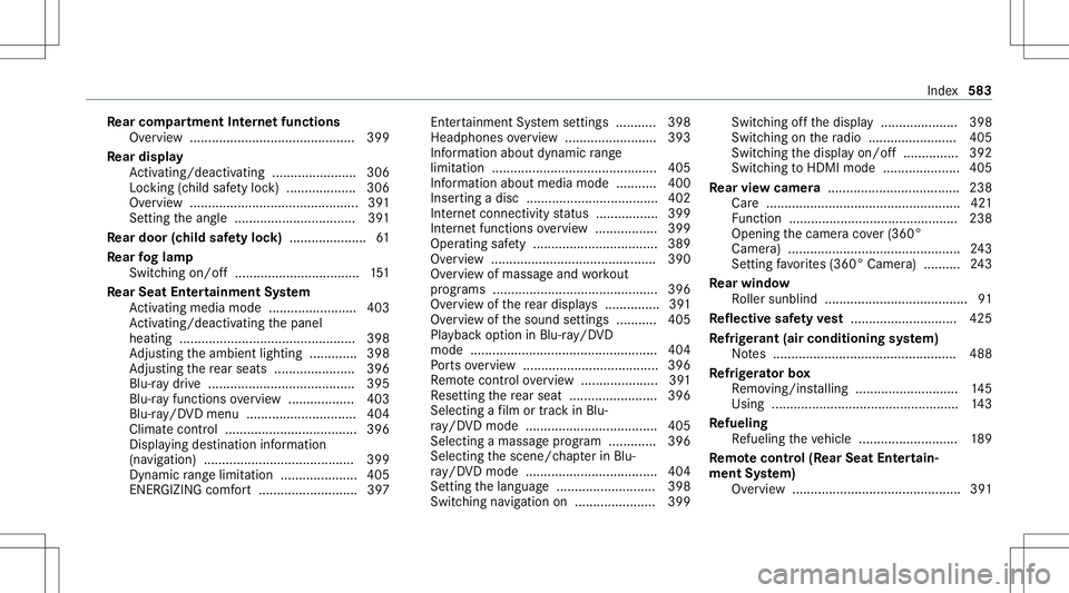 MERCEDES-BENZ S-CLASS 2020  Owners Manual Re
ar comp artment Interne tfuncti ons
Ov ervie w. ...... ....... ............................ ...399
Re ar displa y
Ac tivati ng/d eactiv ating ........... ............306
Loc king (chil ds afet yl o