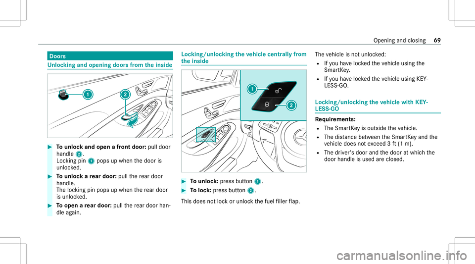 MERCEDES-BENZ S-CLASS 2020  Owners Manual Door
s Un
loc king andopening doorsfromt heinside #
Tounlo ckand open afront door :pul ldoor
handl e2.
Loc king pin1pops upwhe nthe door is
unloc ked. #
Tounlo ckarear door: pullth er ear door
handle.