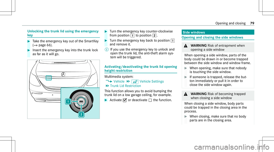 MERCEDES-BENZ S-CLASS 2020  Owners Manual Un
loc king thet runk lidusing thee mer gency
ke y #
Take thee mer gency keyo utoftheS mar tKey
( / pag e66). #
Inser tthe emer gency keyintot he trunk lock
as fara sitw illg o. #
Turn thee mer gency 