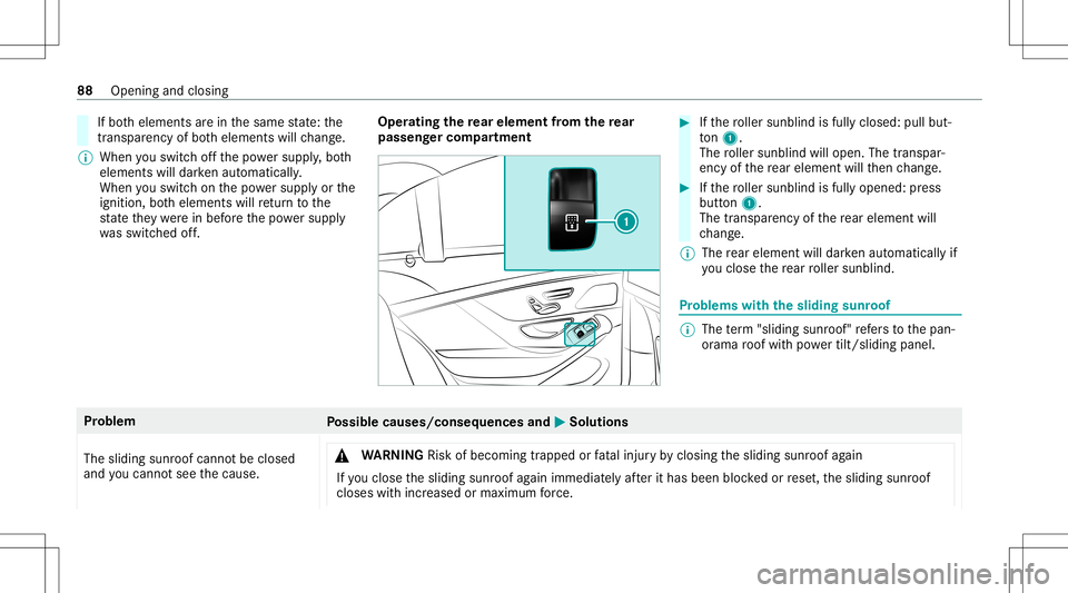 MERCEDES-BENZ S-CLASS 2020  Owners Manual If
bo th element sareinthes ame stat e: the
tr ans parency ofboth element swillch ang e.
% When yous wit ch offt he powe rsupp ly,b oth
element swilldar kena utomatic ally.
When yous wit ch on thep ow