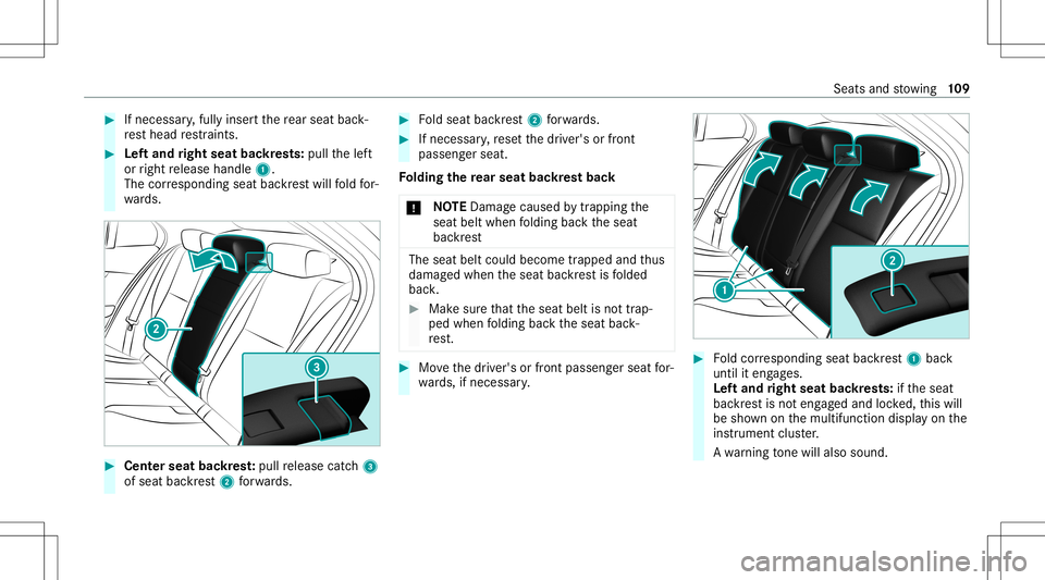MERCEDES-BENZ C-CLASS SEDAN 2020  Owners Manual #
Ifnecessar y,fully inser tth ere ar seat back‐
re st head restra int s. #
Leftand right seat backres ts: pull thelef t
or right release handle 1.
The corresponding seatbackres twill fold for‐
wa