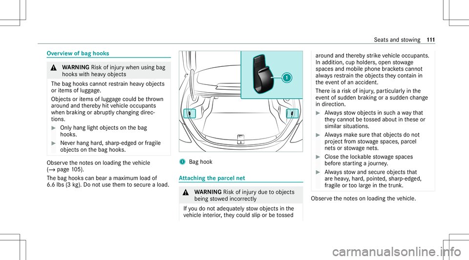 MERCEDES-BENZ C-CLASS SEDAN 2020  Owners Manual Ov
ervie wof bag hook s &
WARNIN GRisk ofinju rywhen usingbag
hook swit hhea vyobj ect s
The bag hook scan notre stra in hea vyobje cts
or items oflugg age.
Obj ectsor items oflugg agecould bethrow n
