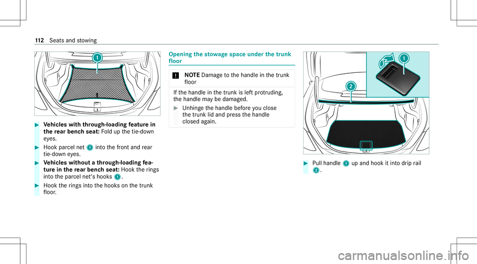MERCEDES-BENZ C-CLASS SEDAN 2020  Owners Manual #
Vehicl eswith through-lo adingfeatur ein
th ere ar ben chseat :Fo ldup thetie-do wn
ey es. #
Hook parcel net1 intoth efront and rear
tie -do wn eyes. #
Vehicl eswithout ath rough-lo adingfea‐
tur 