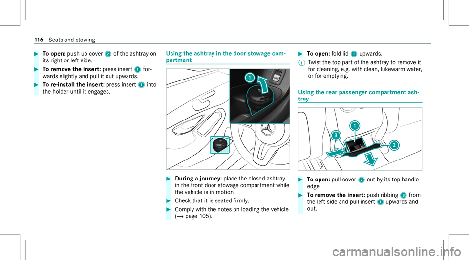 MERCEDES-BENZ C-CLASS SEDAN 2020  Owners Manual #
Toopen: pushupcover2 oftheashtr ayon
its right orleftside. #
Toremo vetheinser t:press inser t1 for‐
wa rdsslightly andpullitout upw ards. #
Tore-ins tallth einser t:press inser t1 into
th eholder