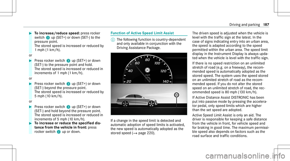 MERCEDES-BENZ C-CLASS SEDAN 2020  Owners Manual #
Toincr ease/r educespeed:pr ess rock er
switc h3 up(SET +)or down (SET -)to the
pr essur epoint .
The stor ed speed isincr eased orreduced by
1 mp h(1 km/h) .
or #
Press rock er switc h3 up(SET +)or