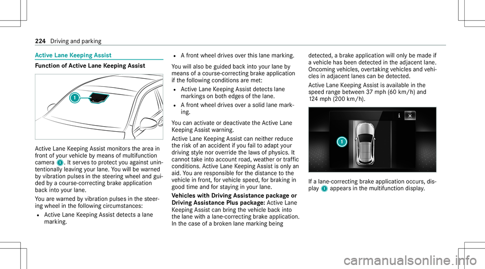 MERCEDES-BENZ C-CLASS SEDAN 2020  Owners Manual Ac
tiv eLan eKe eping Assist Fu
nction ofActiv eLan eKe eping Assist Ac
tiveLa ne Keeping Assistmonit orsth ear ea in
fr ont ofyour vehicle bymeans ofmultifu nction
camer a1. Itser vesto protect youag