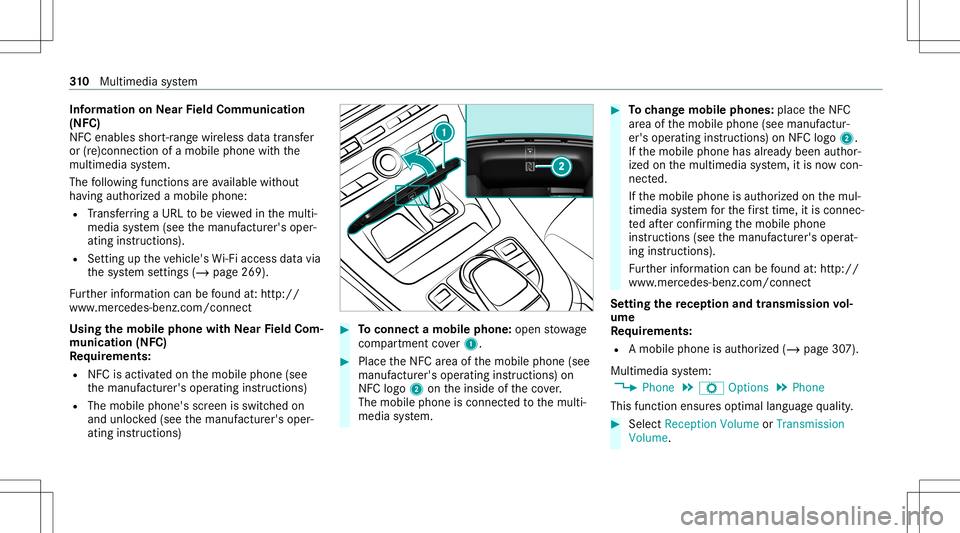 MERCEDES-BENZ C-CLASS SEDAN 2020  Owners Manual Inf
orma tion onNearField Comm unication
(NFC)
NFC enabl esshor t-ra ng ewi reless datatransf er
or (re)con nection ofamobile phonewit hth e
multime diasystem.
The follo wing functionsar eav ailable w