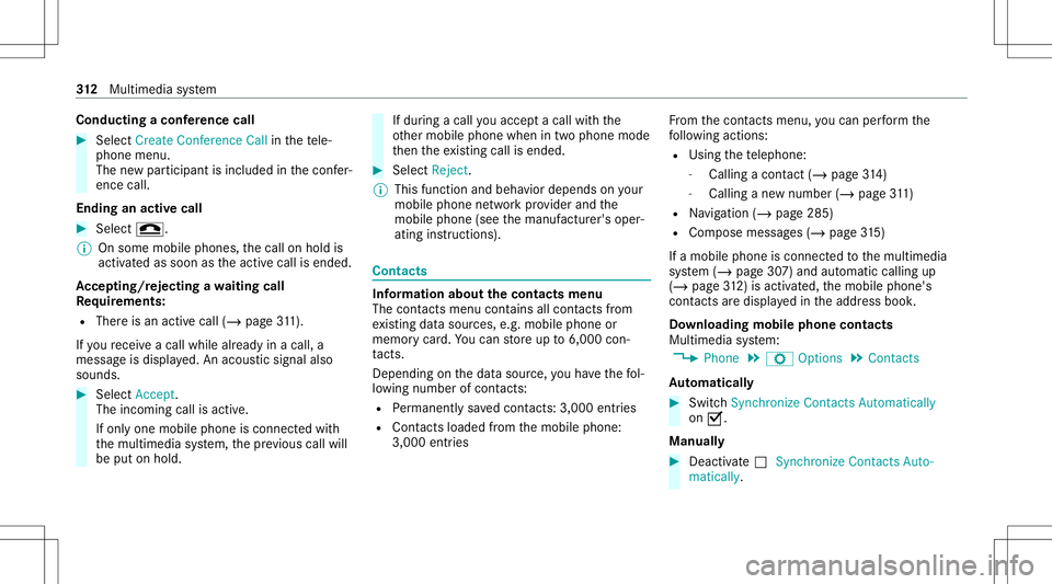 MERCEDES-BENZ C-CLASS SEDAN 2020  Owners Manual Condu
ctingaconf erence call #
Sele ctCreat eConf erenceCall inthete le‐
phon emen u.
The newpar ticipant isinc luded inthecon fer‐
ence call.
Endin gan activ ecall #
Select 005A.
% Onsome mobilep