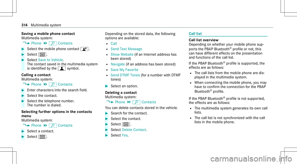 MERCEDES-BENZ C-CLASS SEDAN 2020  Owners Manual Sa
ving amobile phonecontact
Multimedia system:
4 Phone 5
ª Contac ts #
Select themobile phonecontact ó. #
Sele ctp. #
Sele ctSave toVeh icle.
The cont actsave din themultimedia system
is identif ie