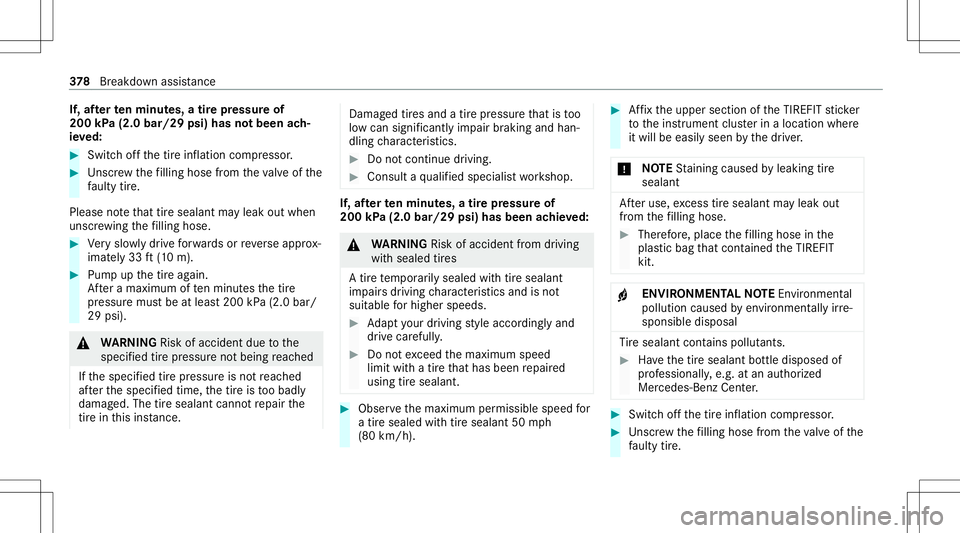 MERCEDES-BENZ C-CLASS SEDAN 2020  Owners Manual If,
afte rte nminut es,atir epr essur eof
200 kPa(2.0 bar/29 psi)hasnotbeen ach‐
ie ve d: #
Swi tchof fth etir einf lation compressor . #
Unscr ew thefilling hose from theva lve of the
fa ulty tire.