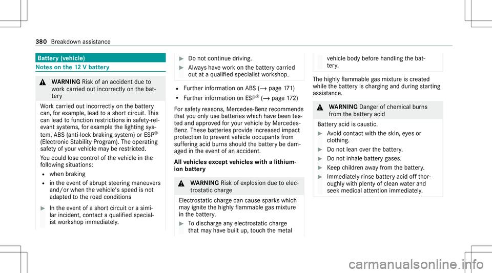 MERCEDES-BENZ C-CLASS SEDAN 2020  Owners Manual Batt
ery(v ehi cle) No
teson the12 Vbatt ery &
WARNIN GRisk ofan acci dent dueto
wo rkcar ried out incor rectly onthebat‐
te ry
Wo rkcar ried out incor rectl yon thebatt ery
can, forex am ple, lead 