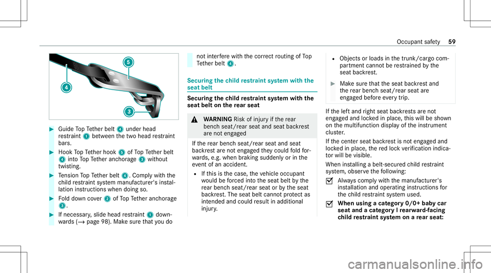 MERCEDES-BENZ C-CLASS SEDAN 2020  Owners Manual #
Guide TopTe ther belt 4under head
re stra int 1 between thetw ohead restra int
bar s. #
Hook TopTe ther hook 5ofTopTe ther belt
4 intoTo pTe ther anc horage3 without
twis ting. #
Tensi on TopTe ther