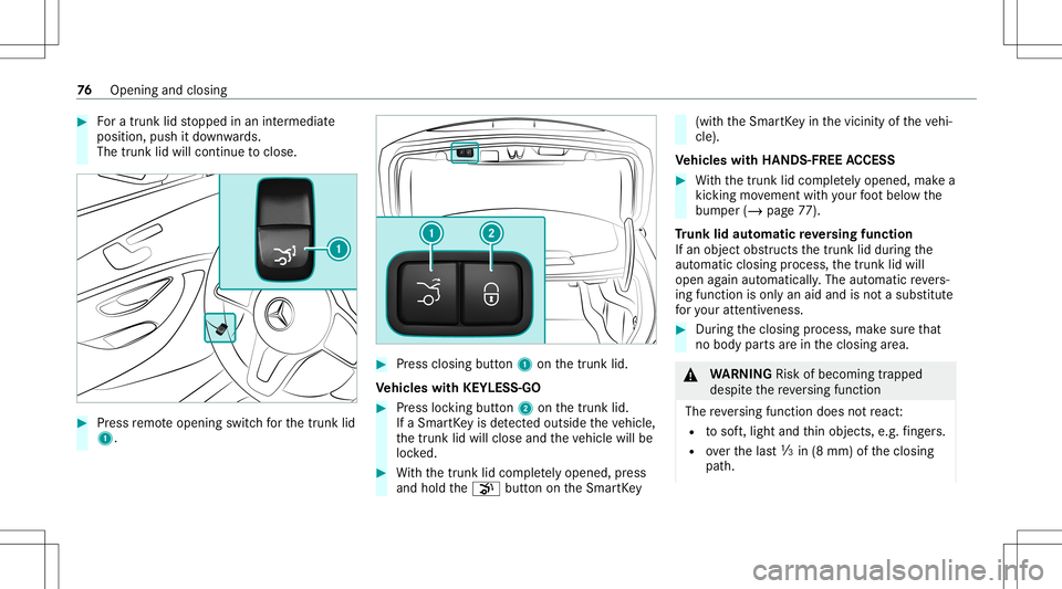 MERCEDES-BENZ C-CLASS SEDAN 2020  Owners Manual #
Fora trunk lidstopped inan intermediat e
position, pushitdo wn wards.
The trunk lidwill cont inue toclos e. #
Press remo teopening switchfo rth etrunk lid
1. #
Press closing button1 onthetrunk lid.
