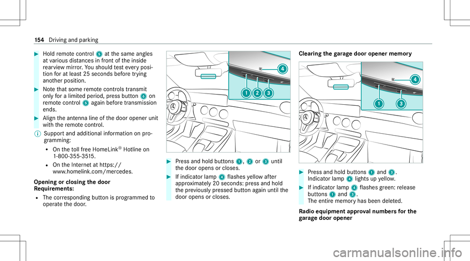 MERCEDES-BENZ CLA COUPE 2020 Owners Manual #
Hold remo tecontr ol5 atthesame angles
at various distances infront oftheinside
re ar vie wmir ror.Yo usho uld test eve ryposi‐
tion forat lea st25 seconds beforetrying
ano ther position . #
Notet MERCEDES-BENZ CLA COUPE 2020 Owners Manual #
Hold remo tecontr ol5 atthesame angles
at various distances infront oftheinside
re ar vie wmir ror.Yo usho uld test eve ryposi‐
tion forat lea st25 seconds beforetrying
ano ther position . #
Notet