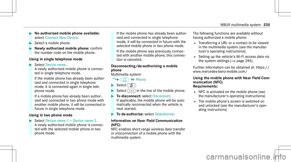 MERCEDES-BENZ CLA COUPE 2020  Owners Manual #
No author ized mobi lephone availab le:
sele ctConnect NewDevice . #
Select amobi lephone. #
Newly author ized mobi lephone :conf irm
th enumber codeonthemobile phone.
Using insing letelephone mode 