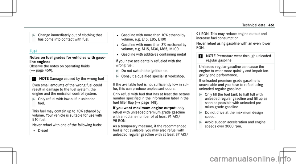 MERCEDES-BENZ CLA COUPE 2020 Owners Manual #
Chan geimmed iatelyout ofclo thing that
has com eint ocon tact with fuel . Fu
el No
teson fuel grades forve hicl eswith gaso‐
line engines
Obser vetheno teson oper ating fluids
(/ page45 9).
* NO
MERCEDES-BENZ CLA COUPE 2020 Owners Manual #
Chan geimmed iatelyout ofclo thing that
has com eint ocon tact with fuel . Fu
el No
teson fuel grades forve hicl eswith gaso‐
line engines
Obser vetheno teson oper ating fluids
(/ page45 9).
* NO