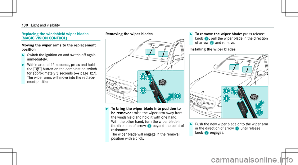 MERCEDES-BENZ E-CLASS COUPE 2020  Owners Manual Re
plac ingthe windsh ield wiper blades
(MA GIC VISIONCO NTR OL) Mo
vingthe wiper arms tothere plac eme nt
pos ition #
Swi tchth eignition onand switc hof fag ain
immediat ely. #
Within around 15secon