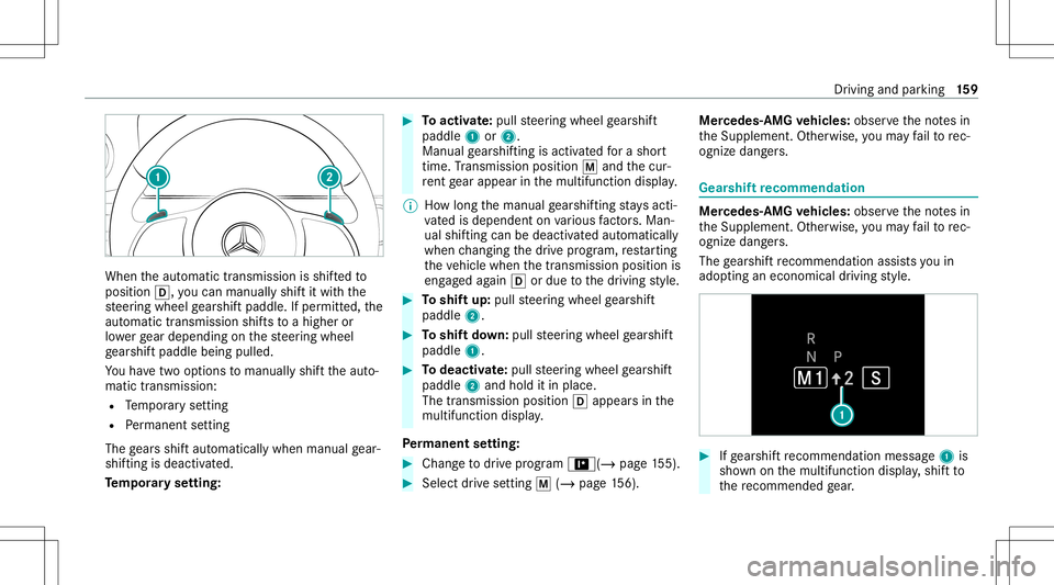 MERCEDES-BENZ E-CLASS COUPE 2020 Owners Manual When
theaut omatic transmiss ionisshif tedto
position 005B,youcan man uallyshif tit wit hth e
st eer ing wheel gearshif tpaddle. Ifper mitted, the
aut omat ictransm issionshif tsto ahigh eror
lo we rg MERCEDES-BENZ E-CLASS COUPE 2020 Owners Manual When
theaut omatic transmiss ionisshif tedto
position 005B,youcan man uallyshif tit wit hth e
st eer ing wheel gearshif tpaddle. Ifper mitted, the
aut omat ictransm issionshif tsto ahigh eror
lo we rg