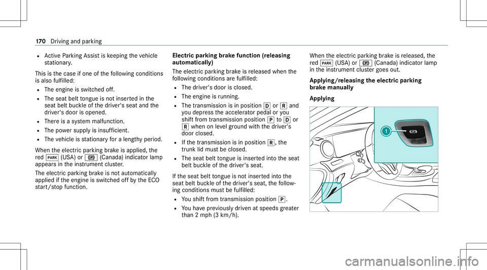 MERCEDES-BENZ E-CLASS COUPE 2020 Owners Manual R
ActivePa rking Assistis ke eping theve hicle
st atio nary.
This isthecase ifone ofthefo llo wing condition s
is also fulfilled:
R The engin eis switc hedoff.
R The seat belttongu eis no tins ertedin MERCEDES-BENZ E-CLASS COUPE 2020 Owners Manual R
ActivePa rking Assistis ke eping theve hicle
st atio nary.
This isthecase ifone ofthefo llo wing condition s
is also fulfilled:
R The engin eis switc hedoff.
R The seat belttongu eis no tins ertedin