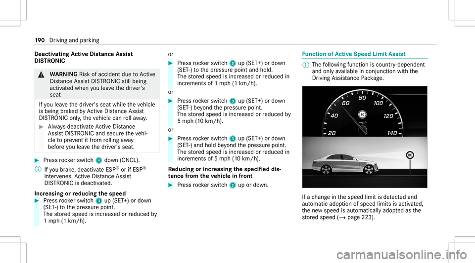 MERCEDES-BENZ E-CLASS COUPE 2020  Owners Manual Deact
ivat ing Activ eDi stance Assist
DI ST RO NIC &
WARNIN GRisk ofacci dent dueto Active
Dis tance AssistDIS TRONI Cstill being
act ivat ed when youlea vethedr iver's
seat
If yo ulea vethedr iv