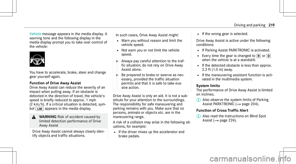 MERCEDES-BENZ E-CLASS COUPE 2020 Owners Manual Vehicle
messageappea rsinthemedia display.A
wa rning tone and thefo llo wing displa yin the
media display pr om ptyouto take ove rcontr olof
th eve hicle: Yo
uha ve toacc eler ate, brak e, steer and c MERCEDES-BENZ E-CLASS COUPE 2020 Owners Manual Vehicle
messageappea rsinthemedia display.A
wa rning tone and thefo llo wing displa yin the
media display pr om ptyouto take ove rcontr olof
th eve hicle: Yo
uha ve toacc eler ate, brak e, steer and c