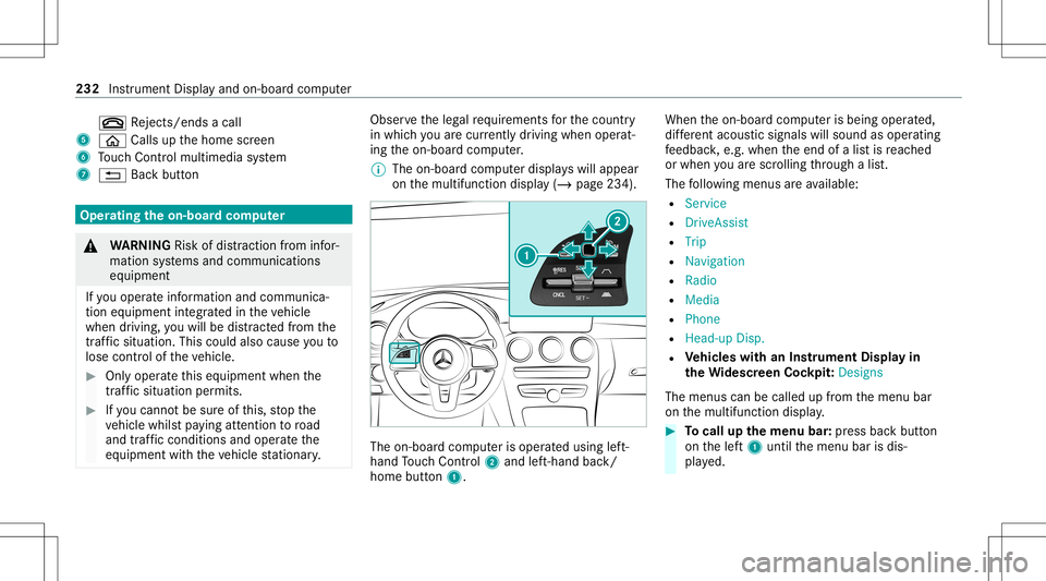 MERCEDES-BENZ E-CLASS COUPE 2020  Owners Manual 0076
Rejects /end sa cal l
5 00E2 Calls up thehome screen
6 Touc hCon trol mult imed iasystem
7 0038 Backbutt on Oper
ating theon-boa rdcom puter &
WARNIN GRisk ofdist ra ction from infor‐
mati onsy