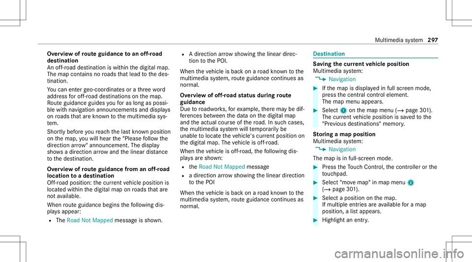 MERCEDES-BENZ E-CLASS COUPE 2020  Owners Manual Ov
ervie wof routeguidanc eto an off-r oad
des tinatio n
An off-r oad destinatio nis wit hin thedigit almap.
The map contains noroads that lead tothedes‐
tinat ion.
Yo ucan enterge o-coor dinatesora
