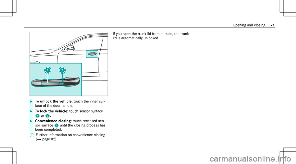 MERCEDES-BENZ E-CLASS COUPE 2020  Owners Manual #
Tounlo cktheve hicl e:touc hth einner sur‐
fa ce ofthedoor handle. #
Toloc kth eve hicl e:touc hsen sor surface
1 or2. #
Convenience closing:touc hre cess edsen‐
sor surface 2untilth eclosing pr