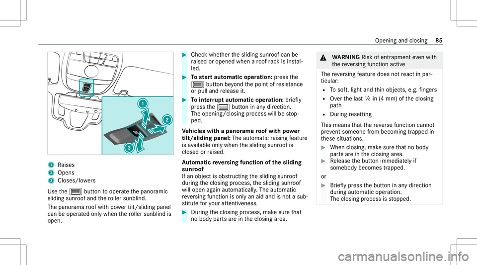 MERCEDES-BENZ E-CLASS COUPE 2020  Owners Manual 1
Raises
2 Open s
3 Closes/ lowe rs
Use the0057 buttontooper ateth epanor amic
sliding sunroofand thero ller sunblin d.
The panorama roof wit hpo we rtilt/sli dingpanel
can beoper ated only when thero