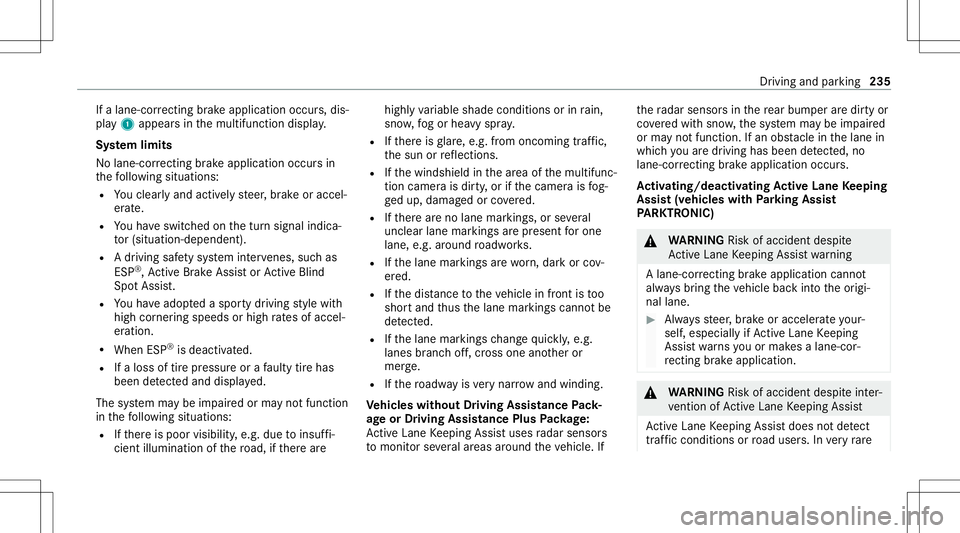 MERCEDES-BENZ AMG GT 4-DOOR COUPE 2020 AMG Owners Manual If
alane-cor recting brak eap plica tion occu rs,dis‐
pla y1 appear sin themultifunc tiondispla y.
Sy stem limit s
No lane- correcting brak eap plica tion occu rsin
th efo llo wing situat ions:
R Yo MERCEDES-BENZ AMG GT 4-DOOR COUPE 2020 AMG Owners Manual If
alane-cor recting brak eap plica tion occu rs,dis‐
pla y1 appear sin themultifunc tiondispla y.
Sy stem limit s
No lane- correcting brak eap plica tion occu rsin
th efo llo wing situat ions:
R Yo