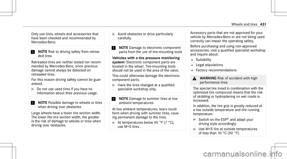 MERCEDES-BENZ AMG GT 4-DOOR COUPE 2020 AMG Owners Manual Onl
yuse tires, wheels andaccessor iesthat
ha ve been checkedand recomme ndedby
Mer cedes-Ben z. *
NO
TERisk todriving safetyfrom retrea ‐
de dtir es Re
trea de dtir es arenei ther tested nor recom MERCEDES-BENZ AMG GT 4-DOOR COUPE 2020 AMG Owners Manual Onl
yuse tires, wheels andaccessor iesthat
ha ve been checkedand recomme ndedby
Mer cedes-Ben z. *
NO
TERisk todriving safetyfrom retrea ‐
de dtir es Re
trea de dtir es arenei ther tested nor recom