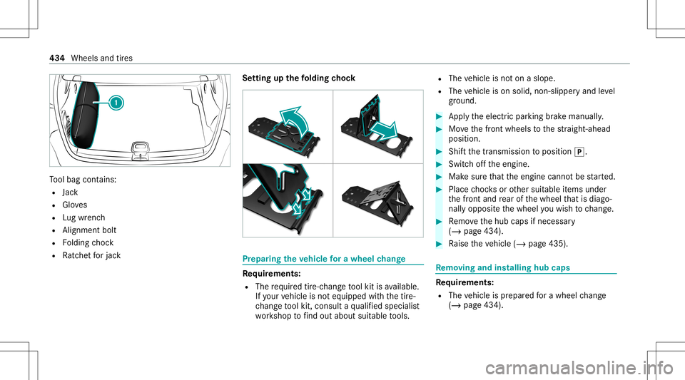 MERCEDES-BENZ AMG GT 4-DOOR COUPE 2020 AMG Owners Manual To
ol bag cont ains:
R Jack
R Gloves
R Lugwr enc h
R Alignmen tbolt
R Folding choc k
R Ratche tfo rjac k Se
tting upthefo lding chock Pr
epa ring theve hicl efo ra wh eelch ang e Re
quirement s:
R The MERCEDES-BENZ AMG GT 4-DOOR COUPE 2020 AMG Owners Manual To
ol bag cont ains:
R Jack
R Gloves
R Lugwr enc h
R Alignmen tbolt
R Folding choc k
R Ratche tfo rjac k Se
tting upthefo lding chock Pr
epa ring theve hicl efo ra wh eelch ang e Re
quirement s:
R The
