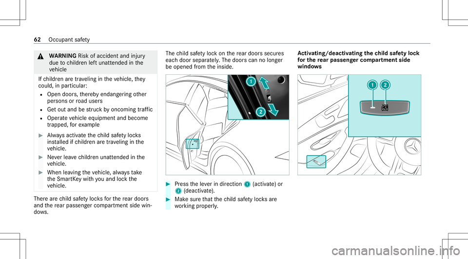 MERCEDES-BENZ AMG GT 4-DOOR COUPE 2020 AMG Owners Manual &
WARNIN GRisk ofacci dent andinjury
due tochildr enleftunat tende din the
ve hicle
If ch ildr enaretra veling intheve hicle, they
cou ld,in pa rticular :
R Open doors,ther eb yendang ering other
per MERCEDES-BENZ AMG GT 4-DOOR COUPE 2020 AMG Owners Manual &
WARNIN GRisk ofacci dent andinjury
due tochildr enleftunat tende din the
ve hicle
If ch ildr enaretra veling intheve hicle, they
cou ld,in pa rticular :
R Open doors,ther eb yendang ering other
per