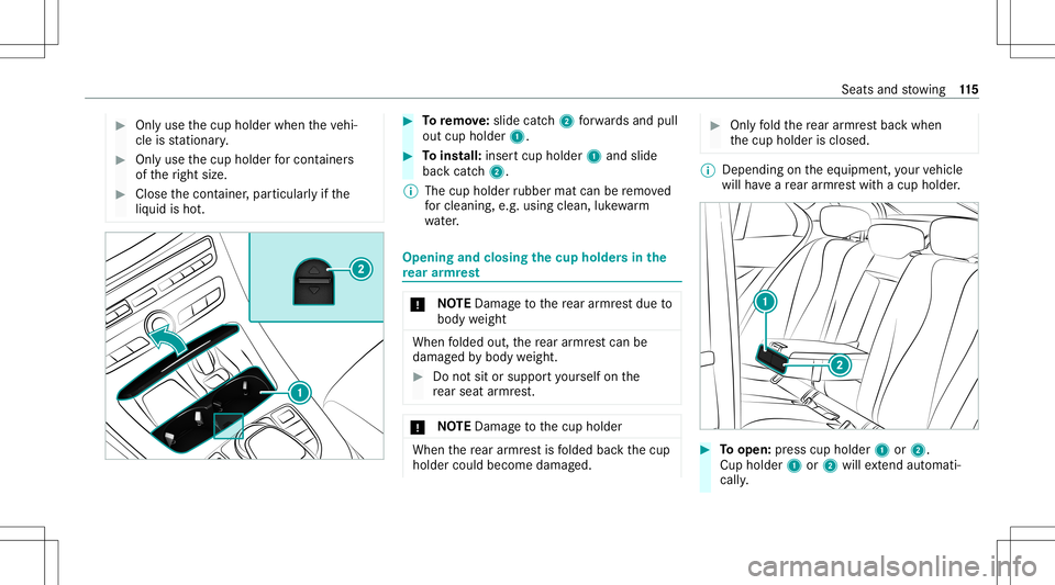 MERCEDES-BENZ GLS COUPE 2020  Owners Manual #
Onlyuse thecup holder whentheve hi‐
cle isstatio nary. #
Onlyuse thecup holder forcont ainer s
of theright size. #
Close thecon tainer ,par ticular lyifth e
liq uid isho t. #
Toremo ve:sl id e cat
