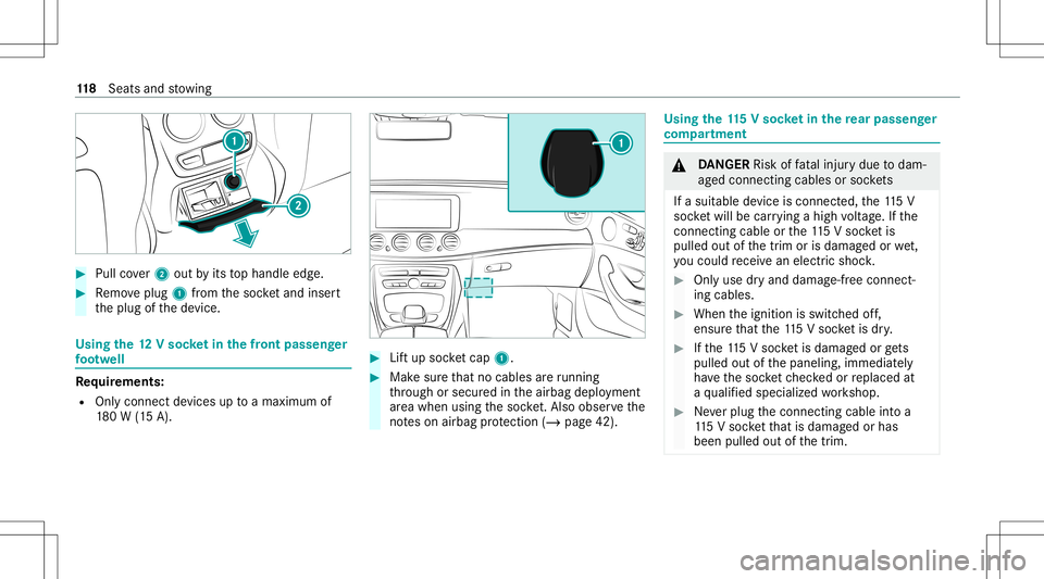 MERCEDES-BENZ GLS COUPE 2020  Owners Manual #
Pull cover2 out byits tophandle edge. #
Remo veplug 1from thesoc ketand insert
th eplug ofthede vice. Using
the12 Vso cket inthefront passeng er
fo ot we ll Re
quirement s:
R Onlycon nectde vices up