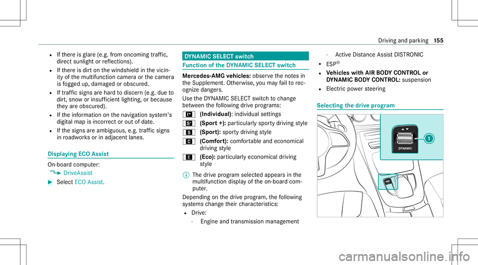 MERCEDES-BENZ GLS COUPE 2020  Owners Manual R
Ifth er eis glar e(e. g.from oncom ingtraf fic,
di re ct sunli ght orreflect ions).
R Ifth er eis dir ton thewindshield inthevicin‐
ity ofthemultifunc tioncamer aor thecamer a
is fogg ed up, damag