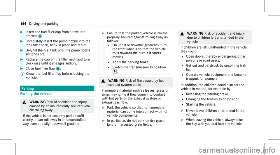 MERCEDES-BENZ GLS COUPE 2020  Owners Manual #
Inser tth efuel filler cap from aboveinto
br ac ket2. #
Comp lete ly inse rtthepum pnoz zleintoth e
ta nk filler neck,hook inplace andrefuel . #
Onlyfill th efuel tank unti lth epum pnoz zle
switc h