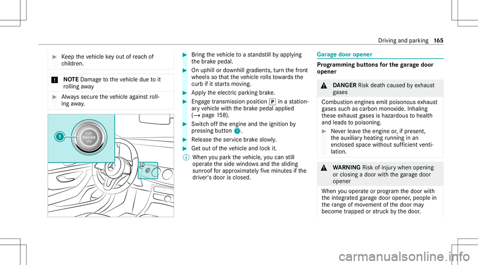 MERCEDES-BENZ GLS COUPE 2020  Owners Manual #
Keep theve hicle keyout ofreac hof
ch ildr en. *
NO
TEDama getotheve hicle duetoit
ro lling away #
Alw ayssecur eth eve hicle agains tro ll‐
ing away. #
Bring theve hicle toast ands tillby appl yi
